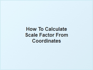 Calculating Scale Factor From Coordinates