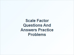Master Scale Factor with Practice Problems and Answers